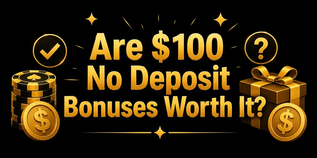 Are $100 No Deposit Bonuses Worth It?