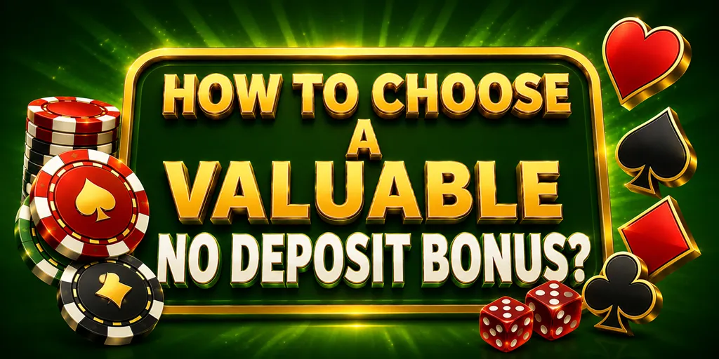 How To Choose A Valuable No Deposit Bonus?