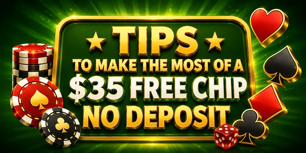 Tips To Make The Most Of A $35 Free Chip No Deposit